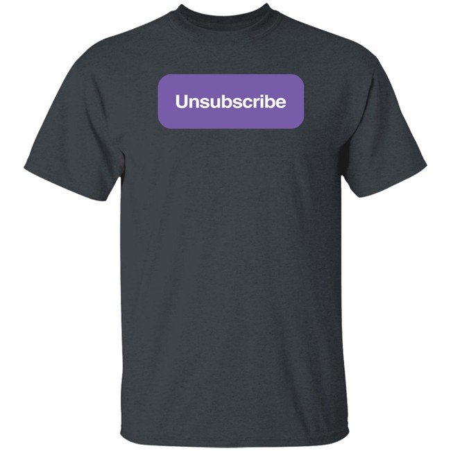 Unsubscribe Podcast Merch Unsubscribe T Shirt Unsubscribe T Shirt Unsubscribe Podcast Merch