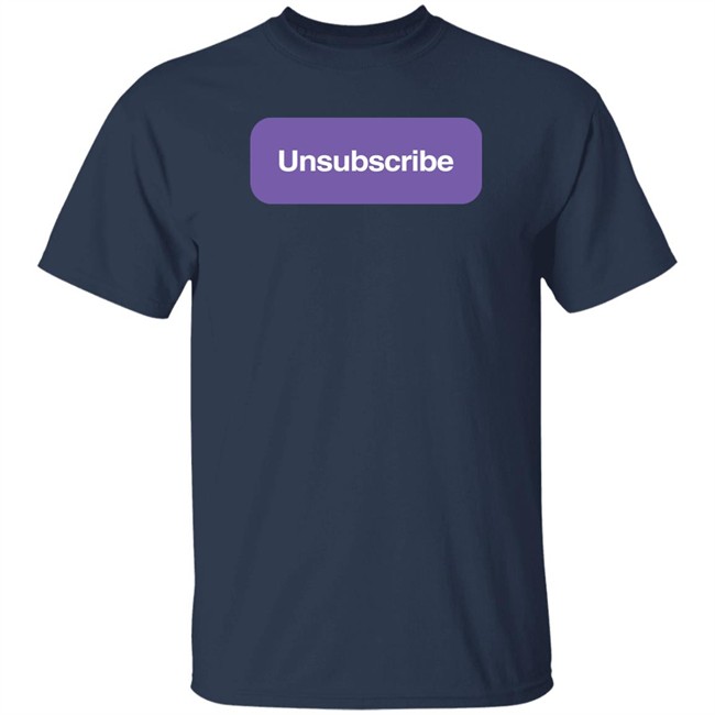 Unsubscribe Podcast Merch Unsubscribe T Shirt Unsubscribe Podcast Merch Unsubscribe T Shirt