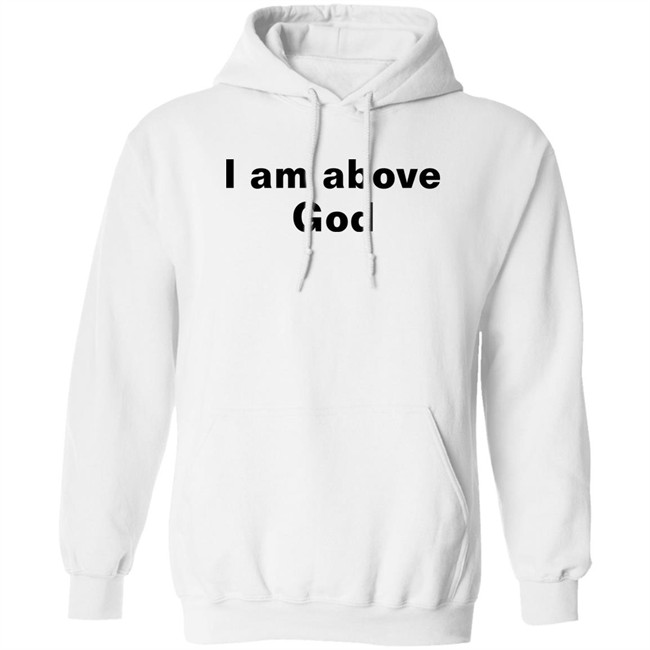 I Am Above God Shirt Shirts With Threatening Auras Shirts With Threatening Auras I Am Above God Shirt