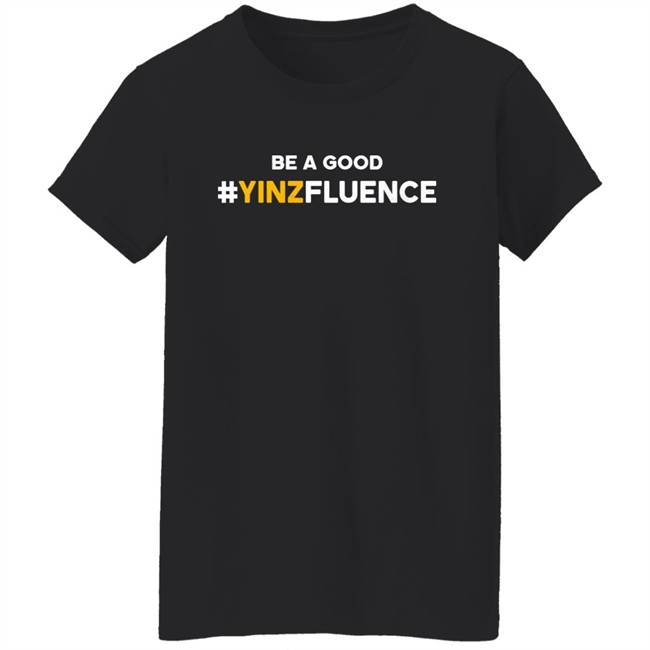 Paul Zeise Reclaim Tees Store Be A Good YINZfluence Shirt Be A Good YINZfluence Shirt Paul Zeise Reclaim Tees Store
