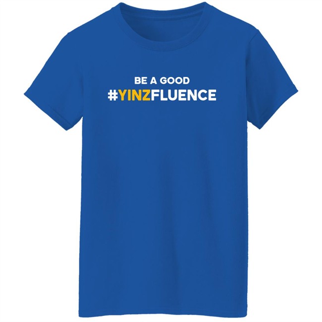 Paul Zeise Reclaim Tees Store Be A Good YINZfluence Shirt Be A Good YINZfluence Shirt Paul Zeise Reclaim Tees Store