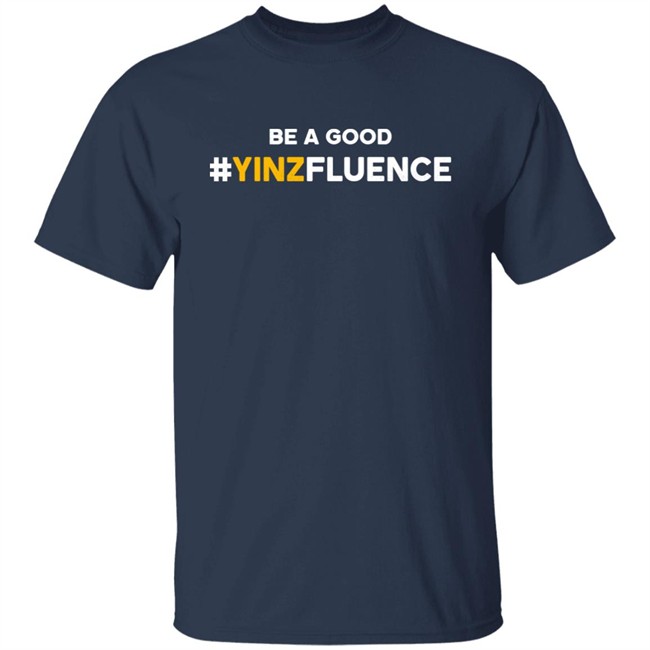 Paul Zeise Reclaim Tees Store Be A Good YINZfluence Shirt Paul Zeise Be A Good YINZfluence Shirt Reclaim Tees Store