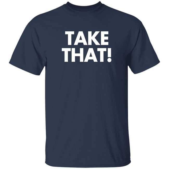 Waddleand Silvy Take That Shirt Take That Shirt Waddleand Silvy