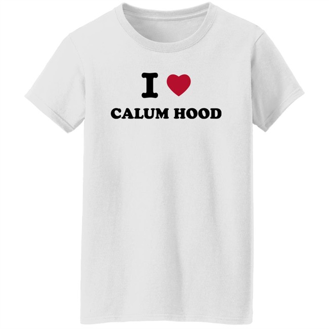 I Love Calum Hood Shirt I Love Calum Hood Shirt