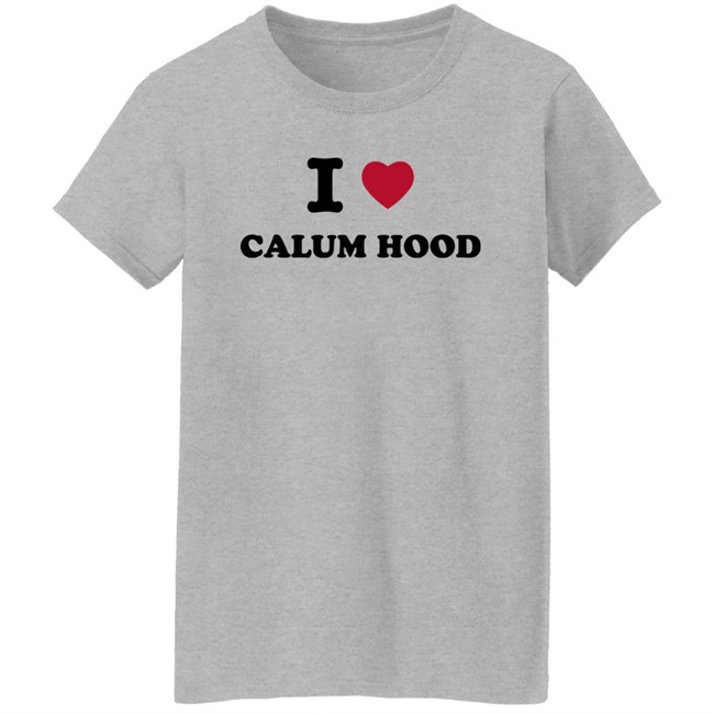 I Love Calum Hood Shirt I Love Calum Hood Shirt