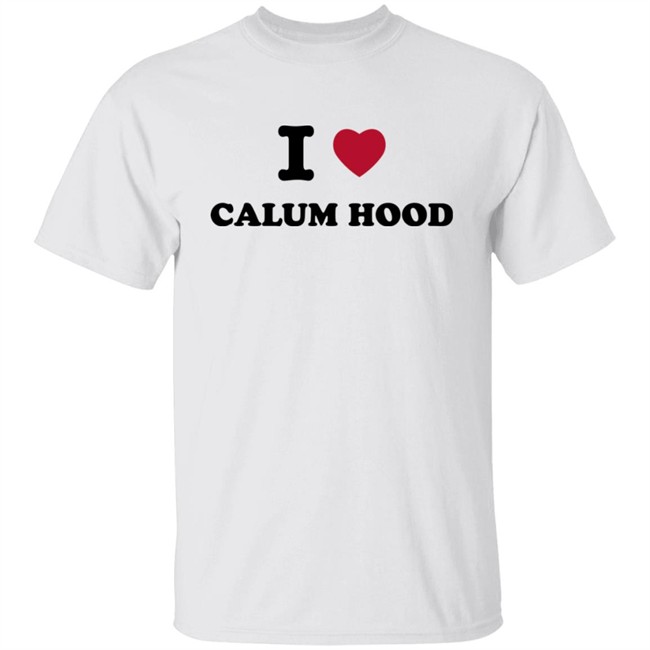 I Love Calum Hood Shirt I Love Calum Hood Shirt