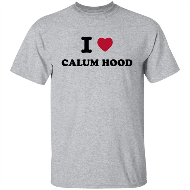 I Love Calum Hood Shirt I Love Calum Hood Shirt