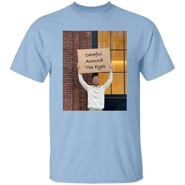Careful Around The Eyes Shirt Sean Evans