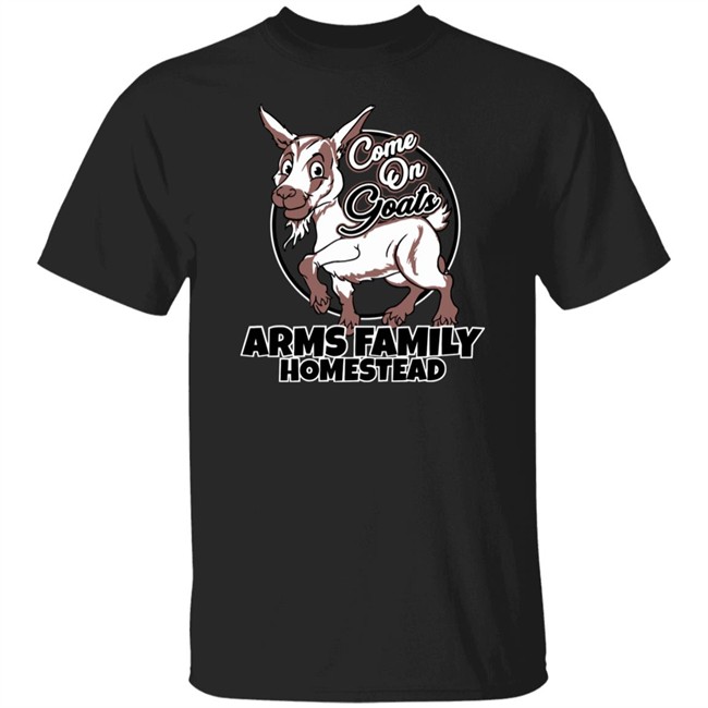 Arms Family Homestead Merch Come On Goats Tee Shirt