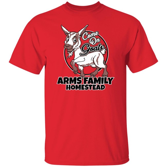 Come On Goats Tee Shirt Arms Family Homestead Merch Come On Goats Tee Shirt Arms Family Homestead Merch