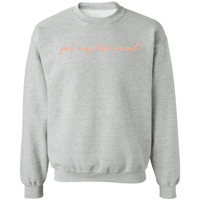 Per My Last Email Sweatshirt Phenomenal Woman Per My Last Email Sweatshirt Phenomenal Woman