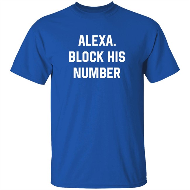 Alexa Block His Number Shirt Alexa Block His Number Shirt