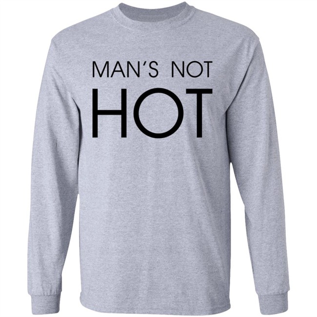 Man's Not Hot Shirt Shirts That Go Hard