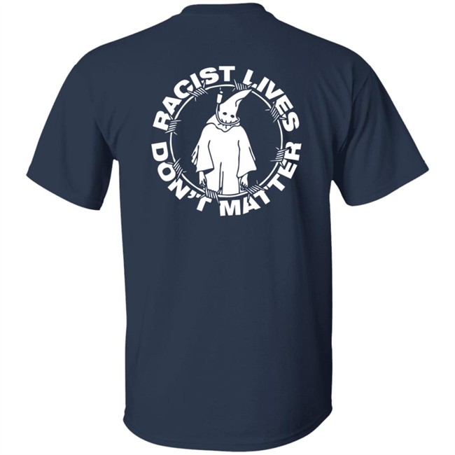 Racist Lives Don't Matter Black T Shirt Racist Lives Don't Matter Black T Shirt