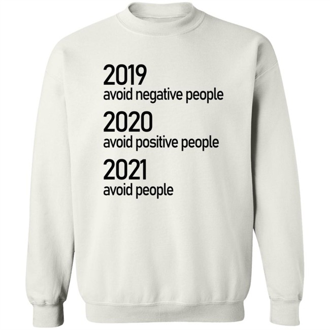 2019 Avoid Negative People 2020 Avoid Positive People 2021 Avoid People Shirt 2019 Avoid Negative People 2020 Avoid Positive People 2021 Avoid People Shirt