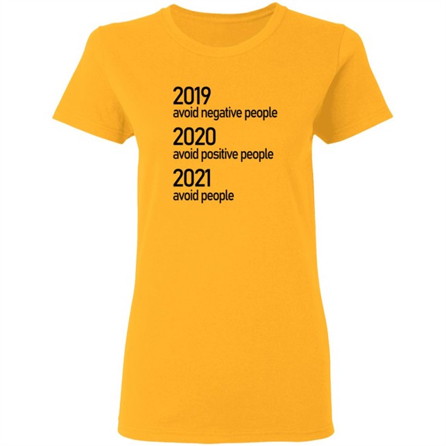 2019 Avoid Negative People 2020 Avoid Positive People 2021 Avoid People Shirt 2019 Avoid Negative People 2020 Avoid Positive People 2021 Avoid People Shirt