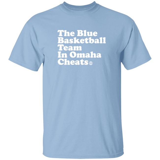 The Blue Basketball Team In Omaha Cheats Shirt The Blue Basketball Team In Omaha Cheats Shirt