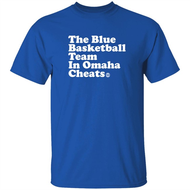 The Blue Basketball Team In Omaha Cheats Shirt The Blue Basketball Team In Omaha Cheats Shirt