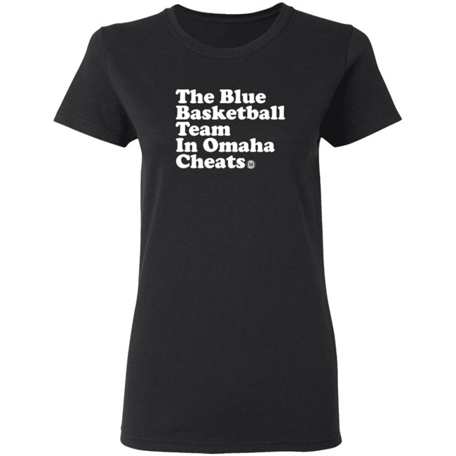 The Blue Basketball Team In Omaha Cheats Shirt The Blue Basketball Team In Omaha Cheats Shirt