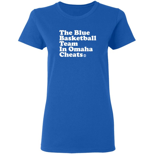 The Blue Basketball Team In Omaha Cheats Shirt The Blue Basketball Team In Omaha Cheats Shirt