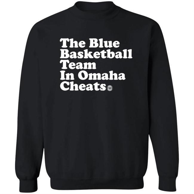 The Blue Basketball Team In Omaha Cheats Shirt The Blue Basketball Team In Omaha Cheats Shirt