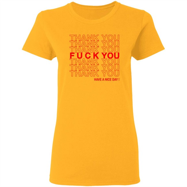 Thank You Fuck You Have A Nice Day Shirt Thank You Fuck You Have A Nice Day Shirt