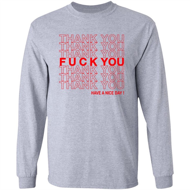Thank You Fuck You Have A Nice Day Shirt Thank You Fuck You Have A Nice Day Shirt