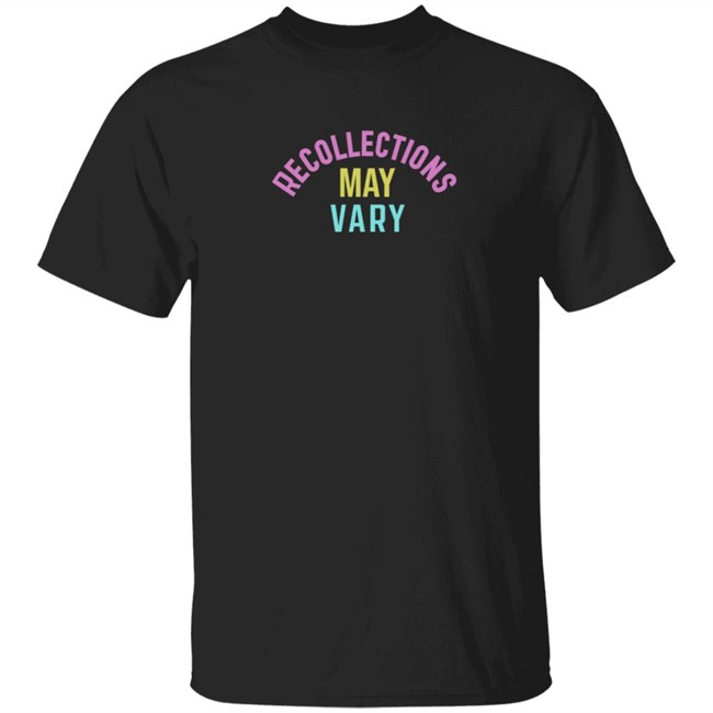 Recollections May Vary Shirt
