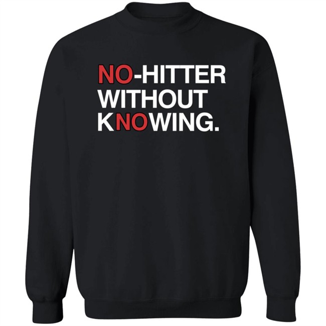 Obvious Shirts No Hitter Without Knowing Shirt Obvious Shirts No Hitter Without Knowing Shirt