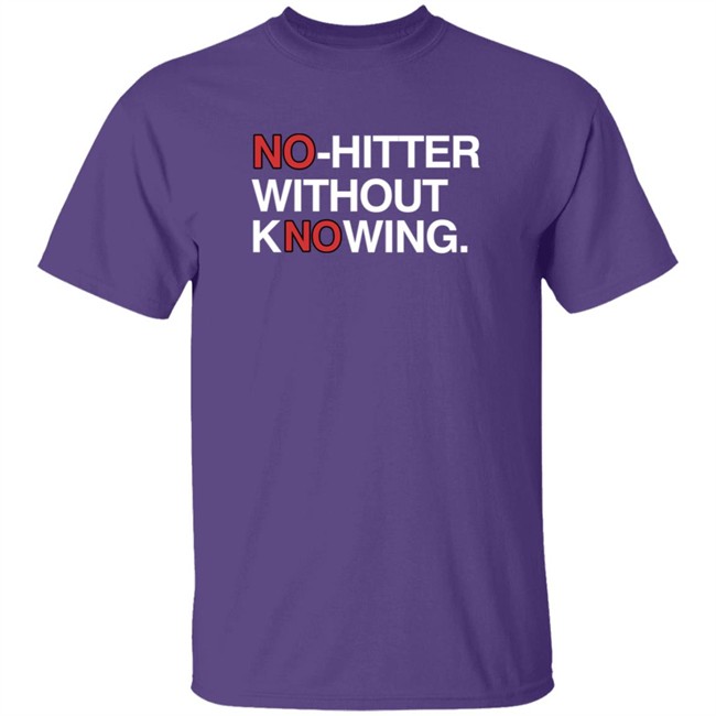 Obvious Shirts No Hitter Without Knowing Shirt Obvious Shirts No Hitter Without Knowing Shirt