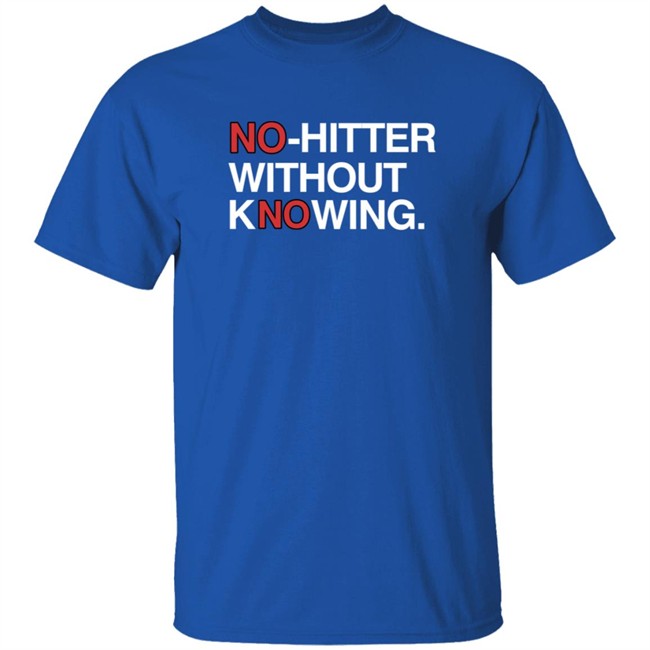 Obvious Shirts No Hitter Without Knowing Shirt Obvious Shirts No Hitter Without Knowing Shirt