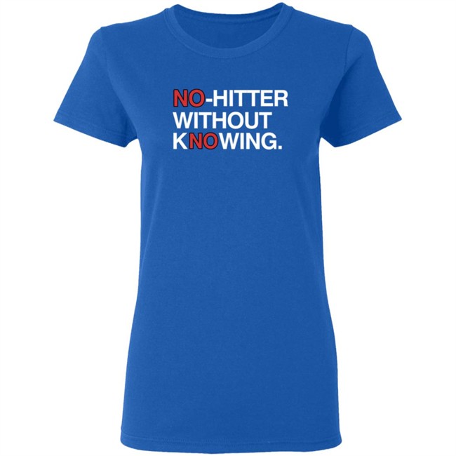 Obvious Shirts No Hitter Without Knowing Shirt Obvious Shirts No Hitter Without Knowing Shirt