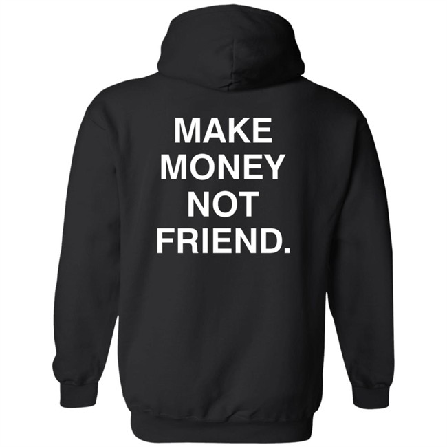 Make Money Not Friends Hoodie