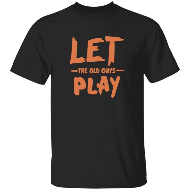 Evan Longoria Shirts Let The Old Guys Play T Shirt