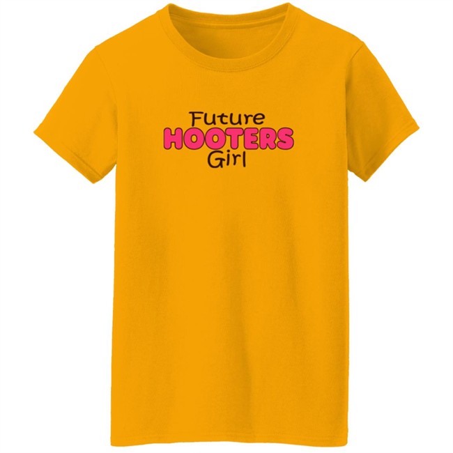 Future Hooters Girl Shirt Future Hooters Girl Shirt