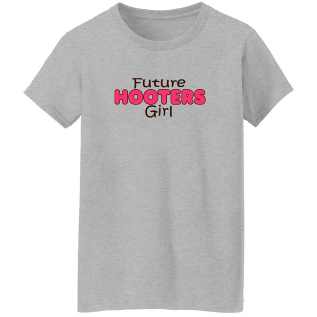 Future Hooters Girl Shirt Future Hooters Girl Shirt