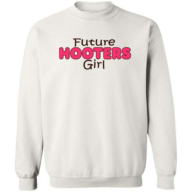 Future Hooters Girl Shirt Future Hooters Girl Shirt
