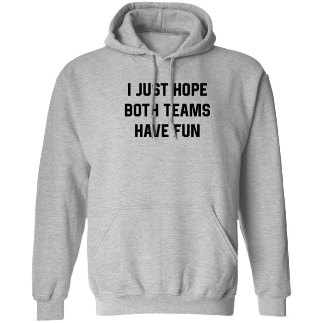 Heather Hogan Shirts I Just Hope Both Teams Have Fun Shirt Heather Hogan Shirts I Just Hope Both Teams Have Fun Shirt