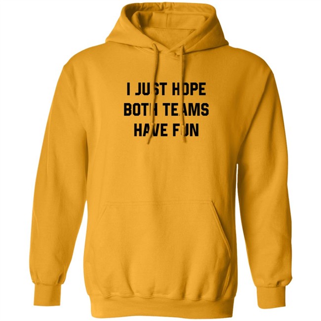 Heather Hogan Shirts I Just Hope Both Teams Have Fun Shirt Heather Hogan Shirts I Just Hope Both Teams Have Fun Shirt