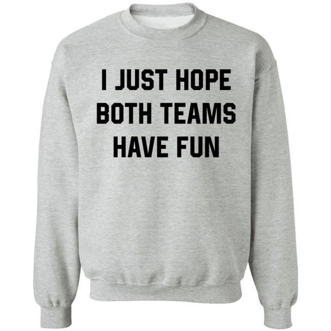 Heather Hogan Shirts I Just Hope Both Teams Have Fun Shirt Heather Hogan Shirts I Just Hope Both Teams Have Fun Shirt