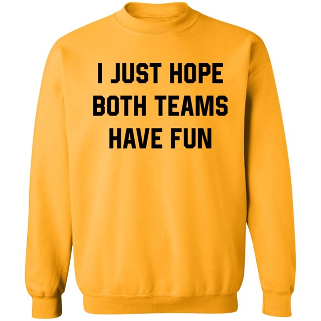 Heather Hogan Shirts I Just Hope Both Teams Have Fun Shirt Heather Hogan Shirts I Just Hope Both Teams Have Fun Shirt