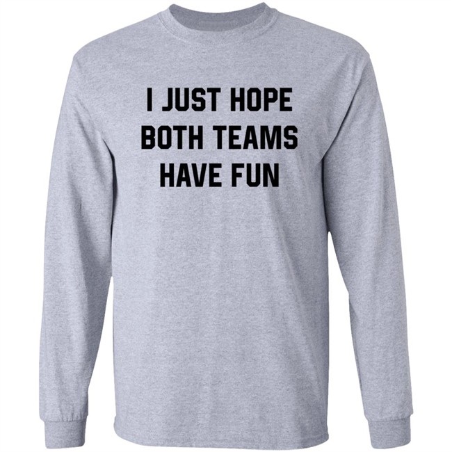 Heather Hogan Shirts I Just Hope Both Teams Have Fun Shirt Heather Hogan Shirts I Just Hope Both Teams Have Fun Shirt