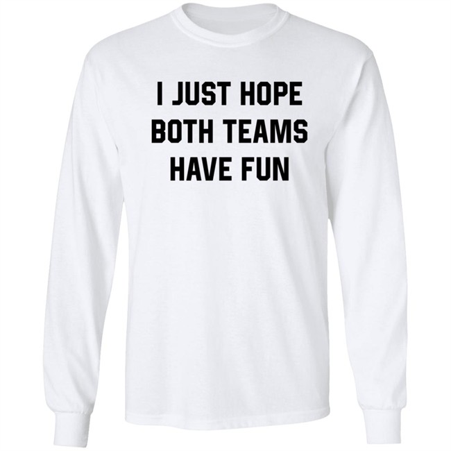 Heather Hogan Shirts I Just Hope Both Teams Have Fun Shirt Heather Hogan Shirts I Just Hope Both Teams Have Fun Shirt