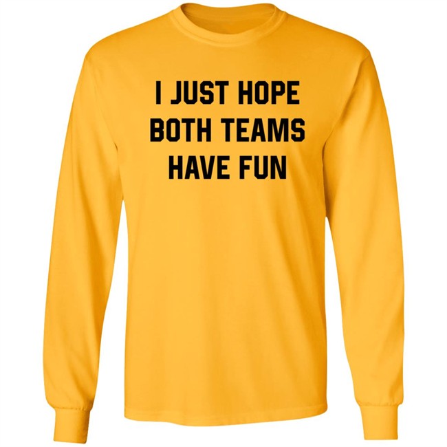 Heather Hogan Shirts I Just Hope Both Teams Have Fun Shirt Heather Hogan Shirts I Just Hope Both Teams Have Fun Shirt