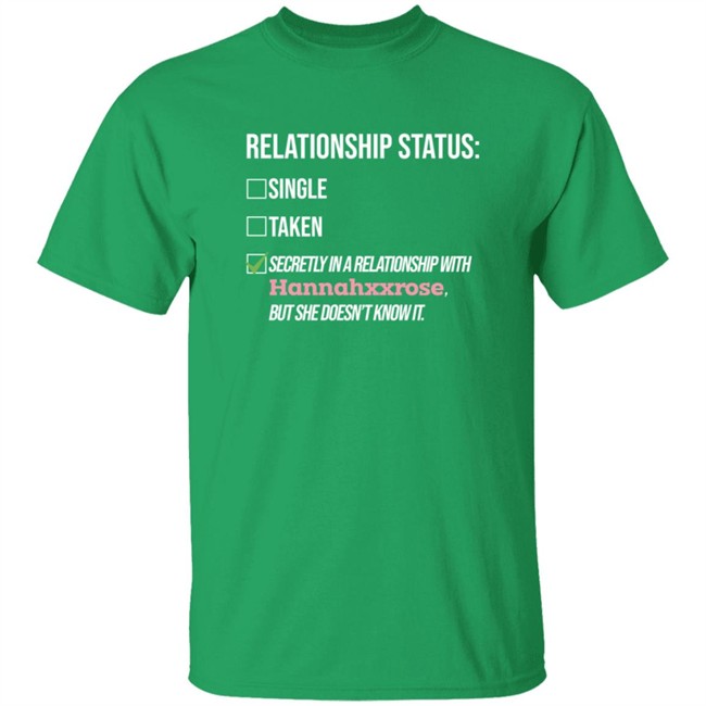 Relationship Status Secrtly In A Relationship With Hannahxxrose But She Doesn't Know It Shirt Relationship Status Secrtly In A Relationship With Hannahxxrose But She Doesn't Know It Shirt