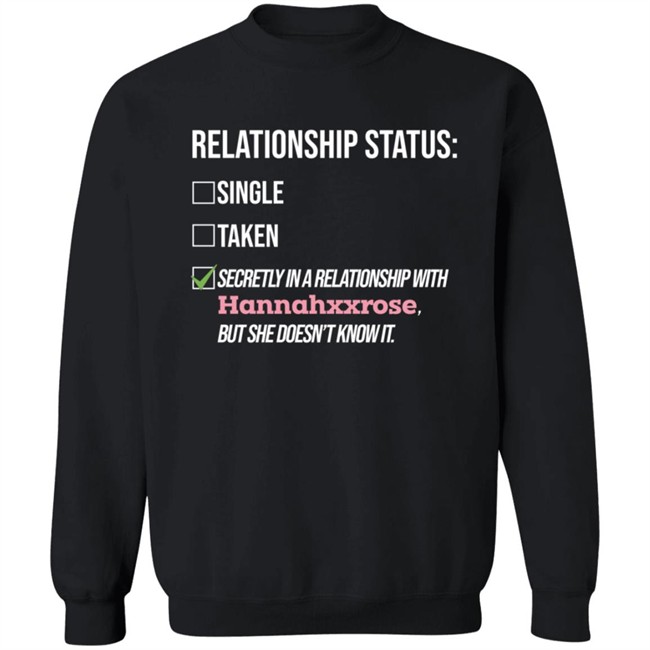 Relationship Status Secrtly In A Relationship With Hannahxxrose But She Doesn't Know It Shirt Relationship Status Secrtly In A Relationship With Hannahxxrose But She Doesn't Know It Shirt