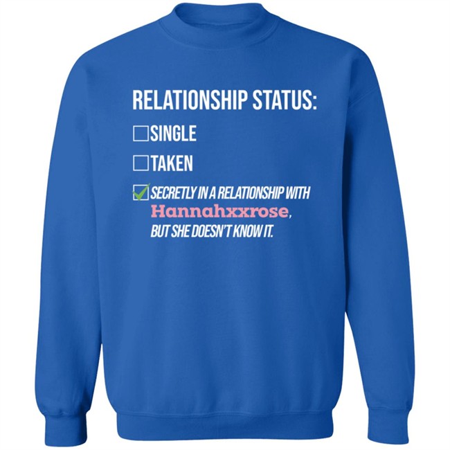 Relationship Status Secrtly In A Relationship With Hannahxxrose But She Doesn't Know It Shirt Relationship Status Secrtly In A Relationship With Hannahxxrose But She Doesn't Know It Shirt