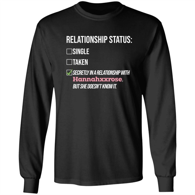 Relationship Status Secrtly In A Relationship With Hannahxxrose But She Doesn't Know It Shirt Relationship Status Secrtly In A Relationship With Hannahxxrose But She Doesn't Know It Shirt