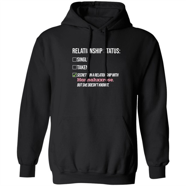 Relationship Status Secrtly In A Relationship With Hannahxxrose But She Doesn't Know It Shirt Relationship Status Secrtly In A Relationship With Hannahxxrose But She Doesn't Know It Shirt