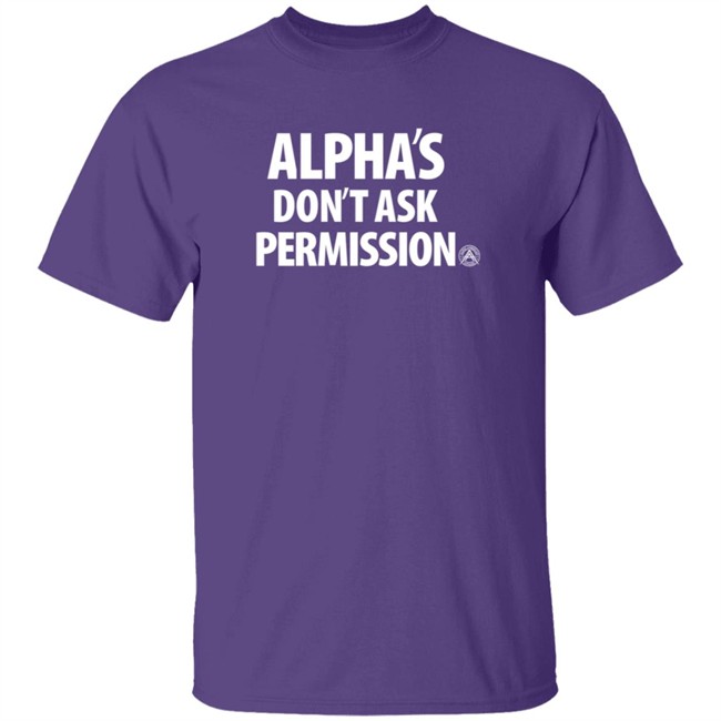 Aubrey Huff Shirts Alpha's Don't Ask Permission Shirt Alpha American Merch Aubrey Huff Shirts Alpha's Don't Ask Permission Shirt Alpha American Merch